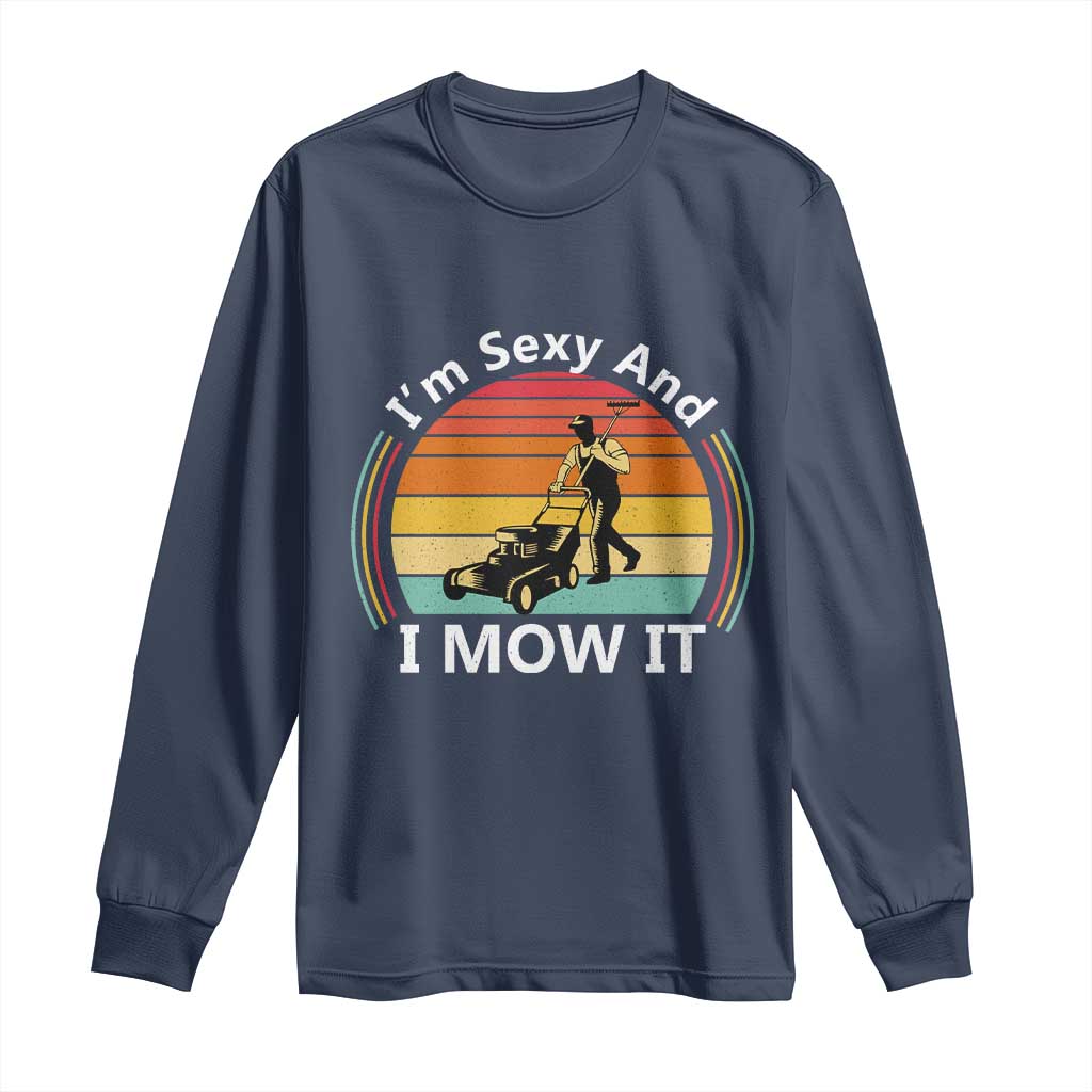 Funny I Am Sexy And I Mow It Long Sleeve Shirt Lawn Mowing Mower Dad - Wonder Print Shop