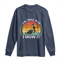 Funny I Am Sexy And I Mow It Long Sleeve Shirt Lawn Mowing Mower Dad - Wonder Print Shop