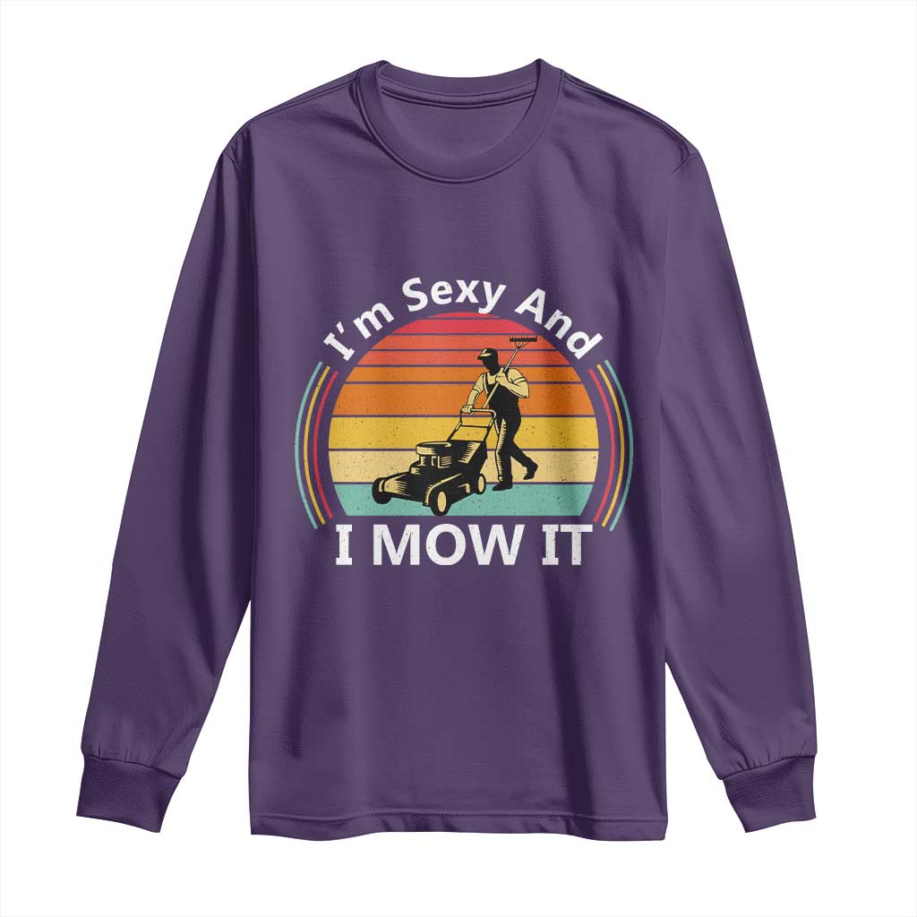 Funny I Am Sexy And I Mow It Long Sleeve Shirt Lawn Mowing Mower Dad - Wonder Print Shop