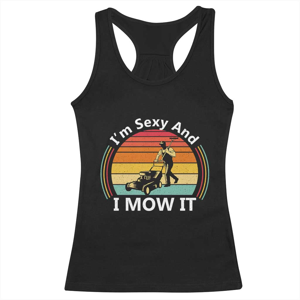 Funny I Am Sexy And I Mow It Racerback Tank Top Lawn Mowing Mower Dad - Wonder Print Shop