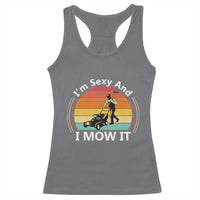 Funny I Am Sexy And I Mow It Racerback Tank Top Lawn Mowing Mower Dad - Wonder Print Shop