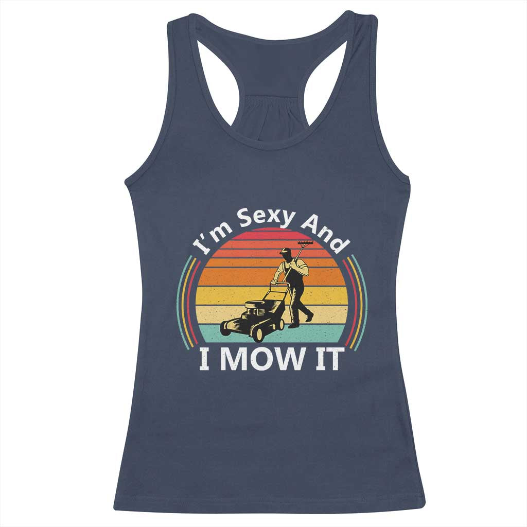 Funny I Am Sexy And I Mow It Racerback Tank Top Lawn Mowing Mower Dad - Wonder Print Shop