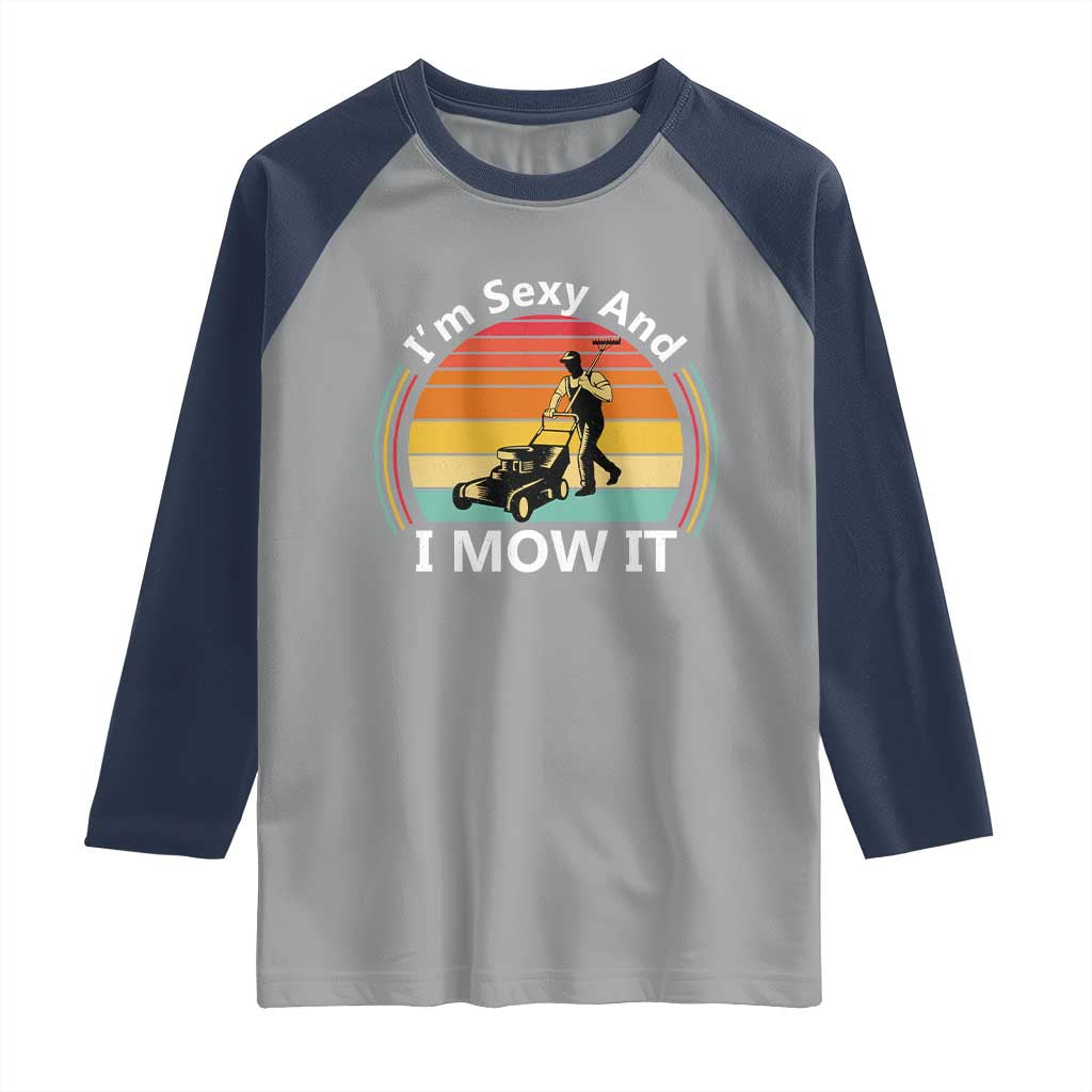 Funny I Am Sexy And I Mow It Raglan Shirt Lawn Mowing Mower Dad - Wonder Print Shop