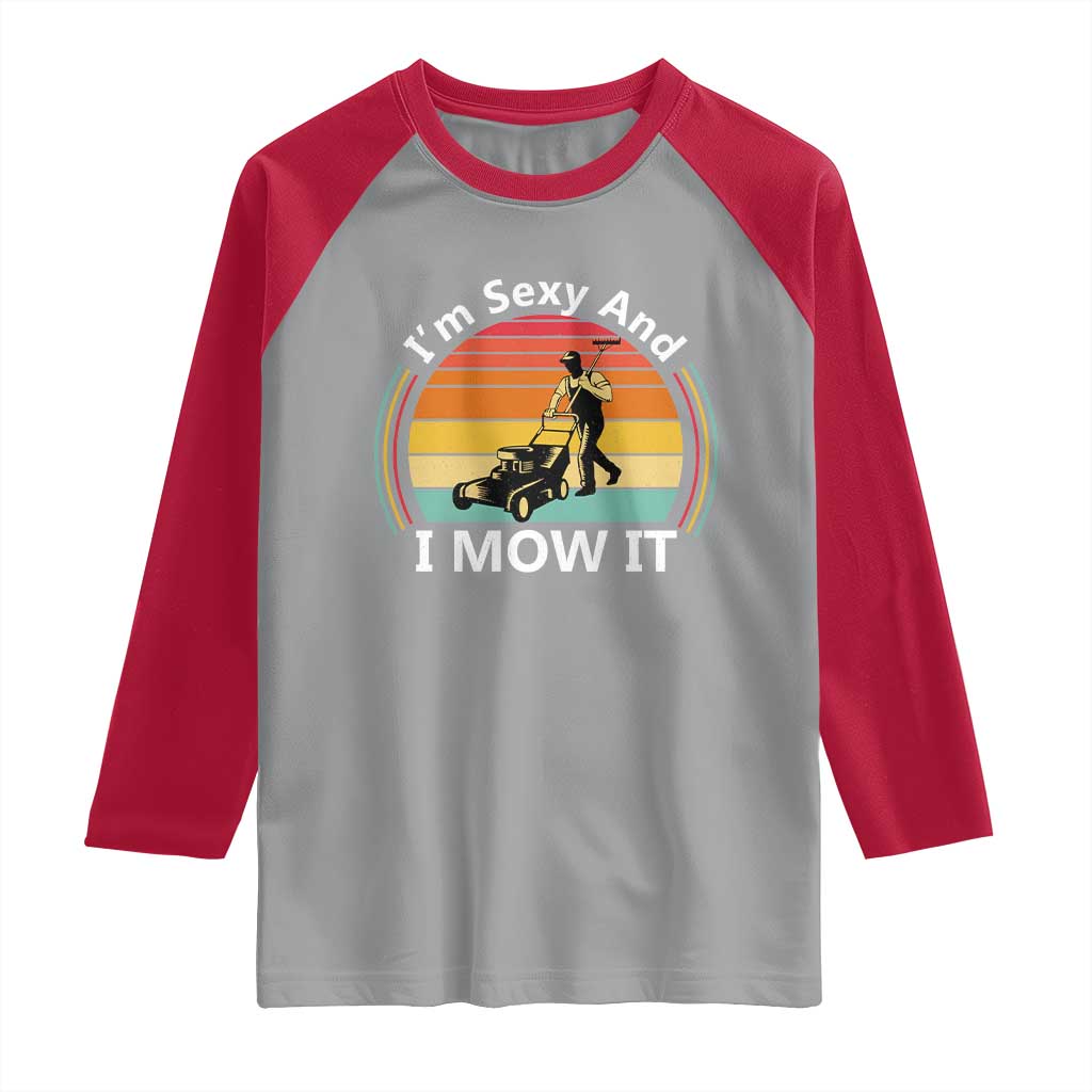 Funny I Am Sexy And I Mow It Raglan Shirt Lawn Mowing Mower Dad - Wonder Print Shop