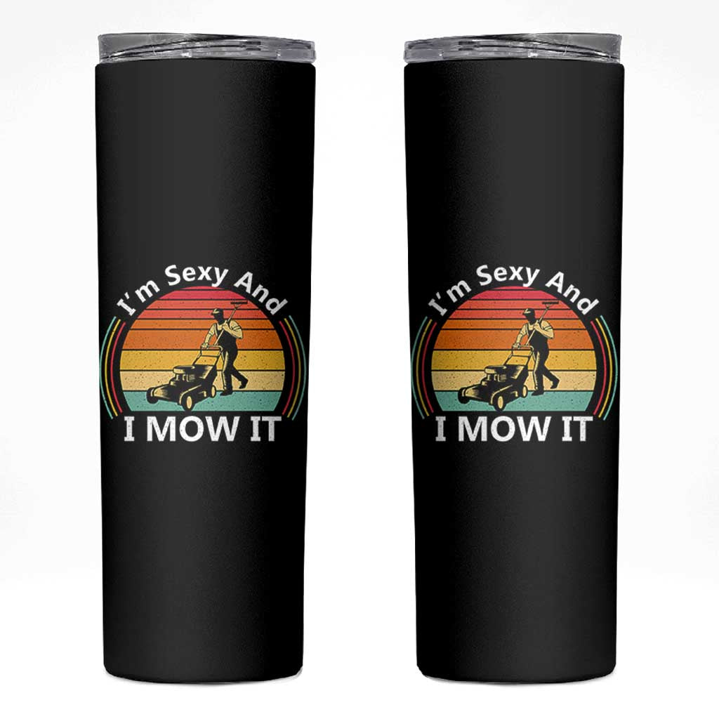 Funny I Am Sexy And I Mow It Skinny Tumbler Lawn Mowing Mower Dad - Wonder Print Shop