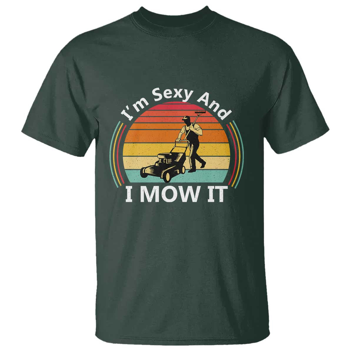 Funny I Am Sexy And I Mow It T Shirt Lawn Mowing Mower Dad - Wonder Print Shop