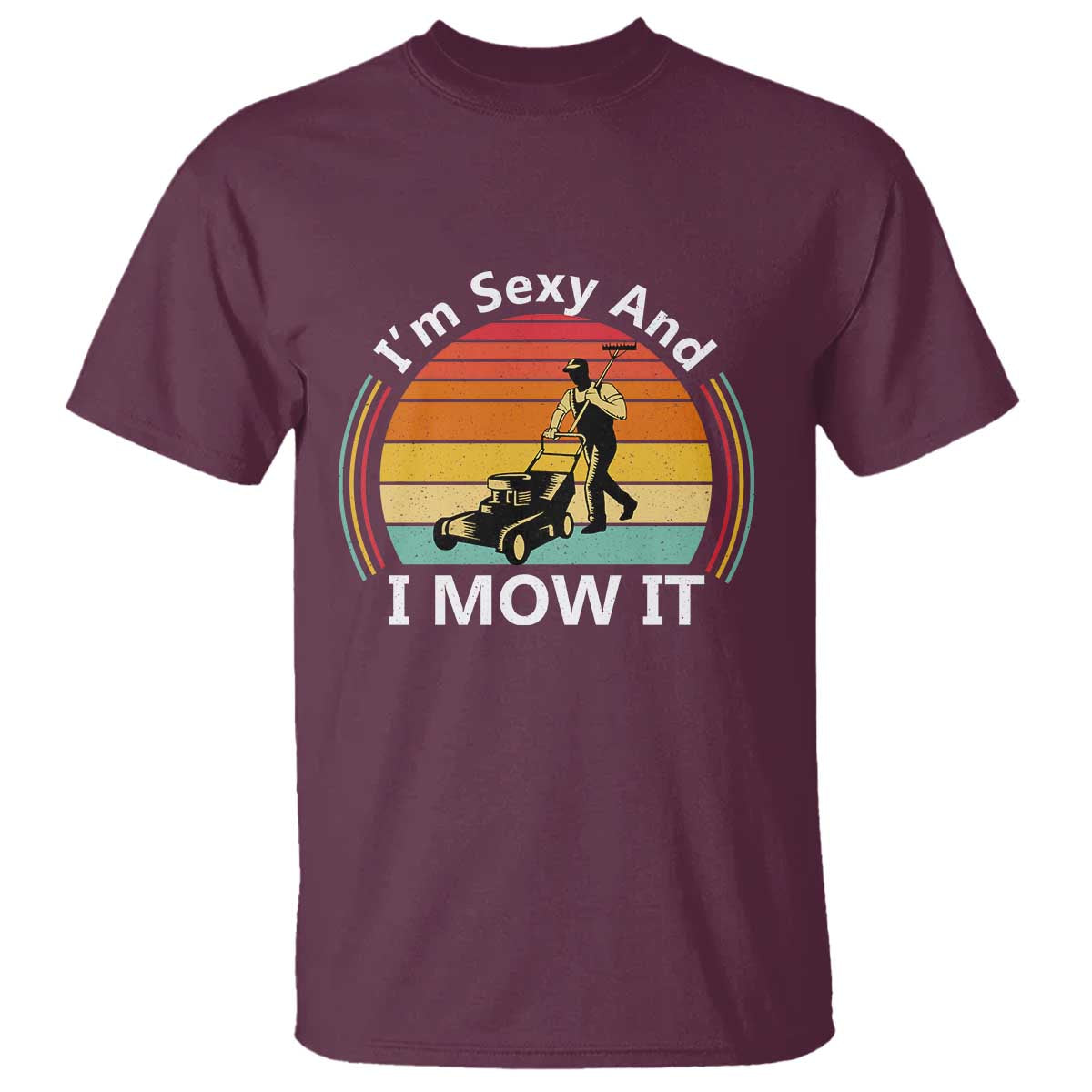Funny I Am Sexy And I Mow It T Shirt Lawn Mowing Mower Dad - Wonder Print Shop