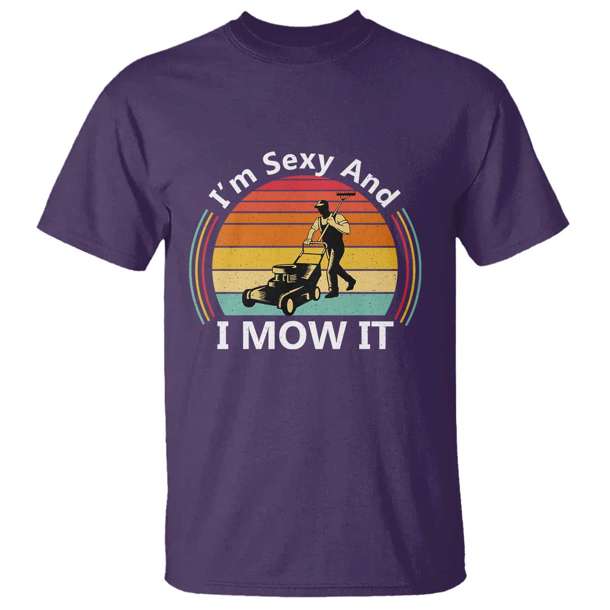 Funny I Am Sexy And I Mow It T Shirt Lawn Mowing Mower Dad - Wonder Print Shop