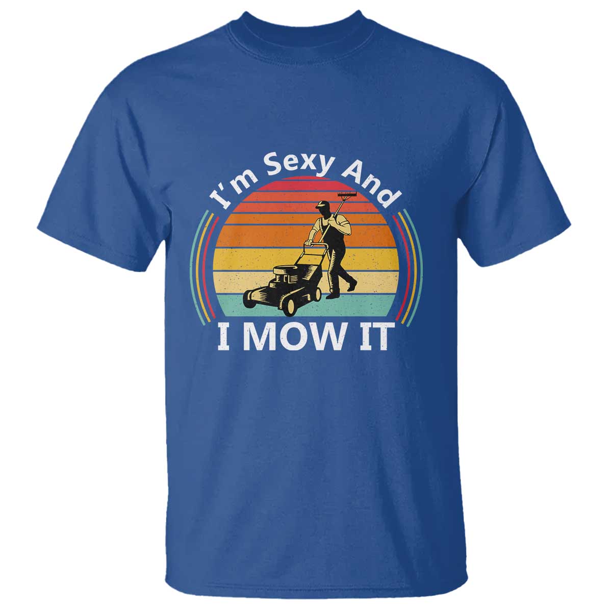 Funny I Am Sexy And I Mow It T Shirt Lawn Mowing Mower Dad - Wonder Print Shop
