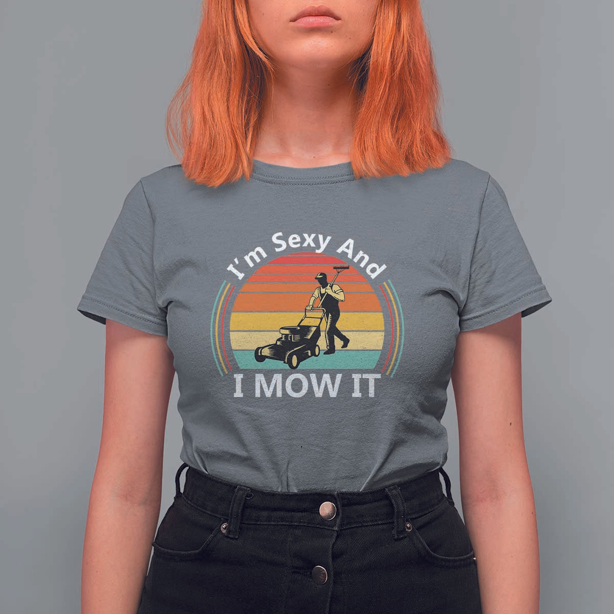 Funny I Am Sexy And I Mow It T Shirt For Women Lawn Mowing Mower Dad - Wonder Print Shop
