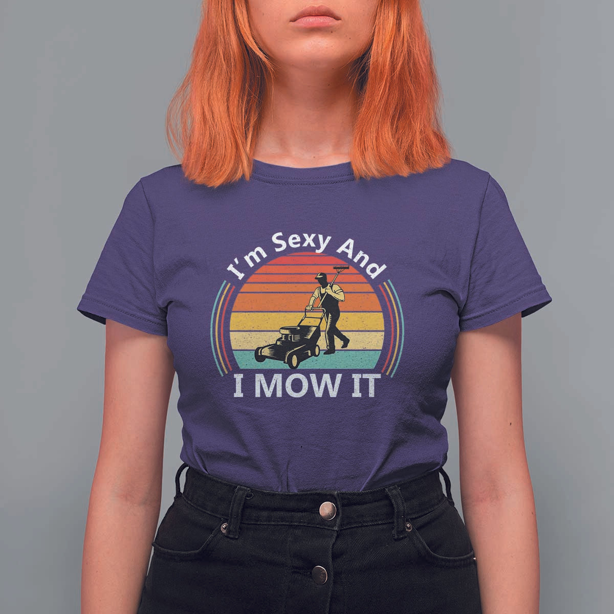 Funny I Am Sexy And I Mow It T Shirt For Women Lawn Mowing Mower Dad - Wonder Print Shop