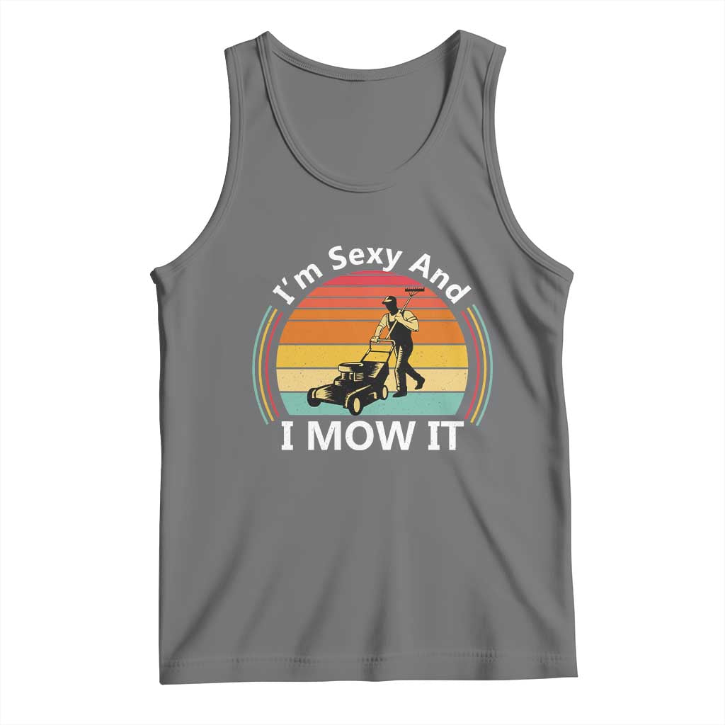 Funny I Am Sexy And I Mow It Tank Top Lawn Mowing Mower Dad - Wonder Print Shop