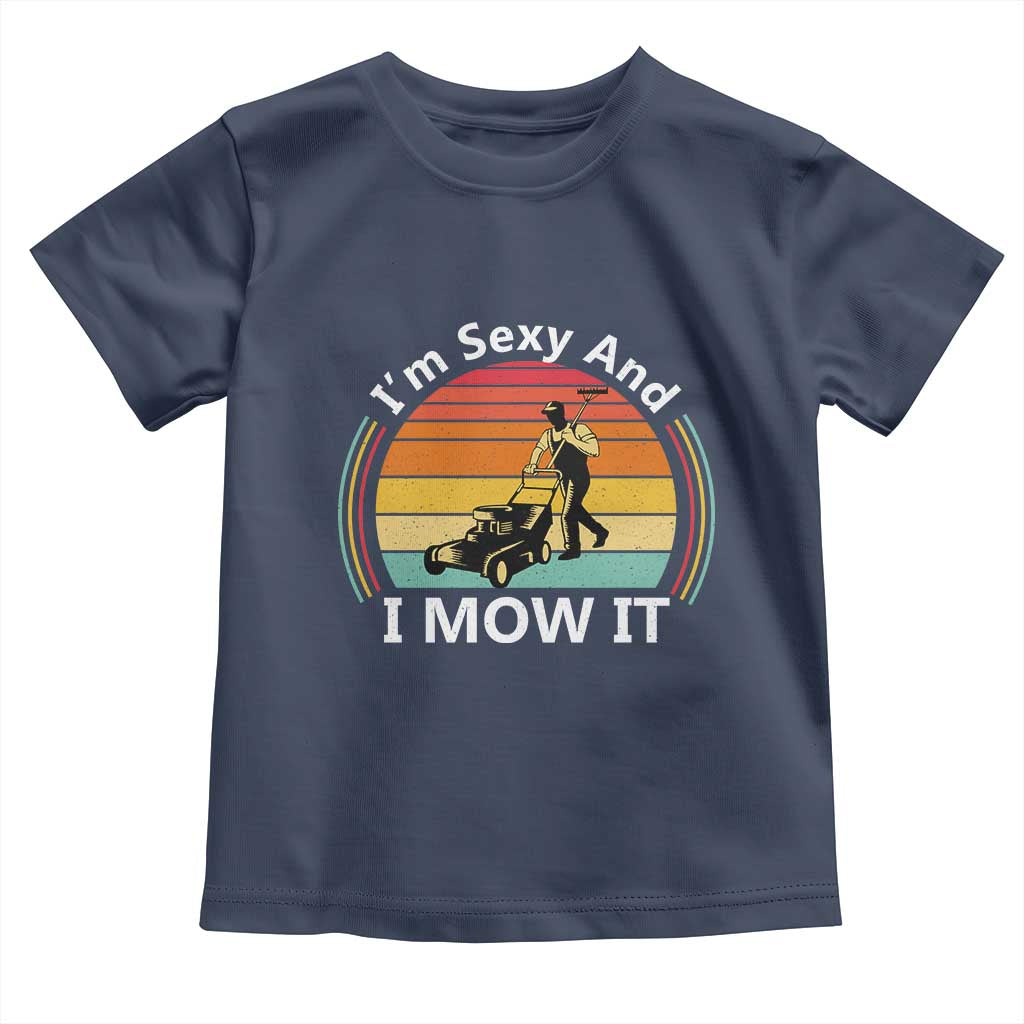 Funny I Am Sexy And I Mow It Toddler T Shirt Lawn Mowing Mower Dad - Wonder Print Shop
