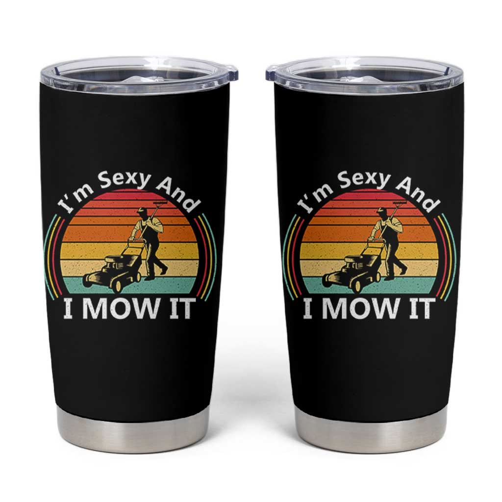 Funny I Am Sexy And I Mow It Tumbler Cup Lawn Mowing Mower Dad - Wonder Print Shop