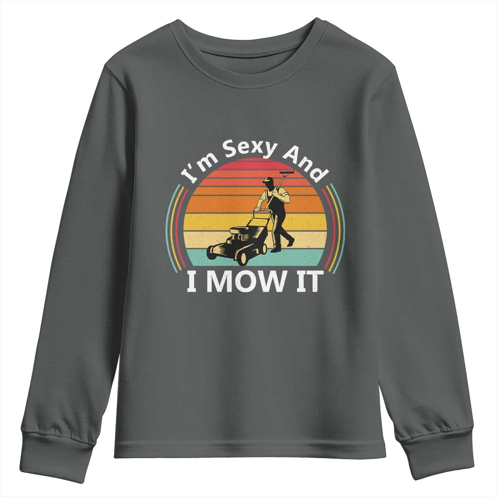 Funny I Am Sexy And I Mow It Youth Sweatshirt Lawn Mowing Mower Dad - Wonder Print Shop