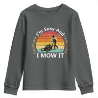 Funny I Am Sexy And I Mow It Youth Sweatshirt Lawn Mowing Mower Dad - Wonder Print Shop