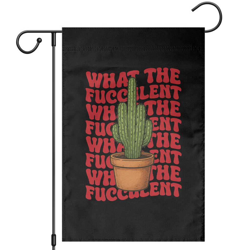 Funny What The Fucculent Garden Flag Cactus Succulents Plants Gardening - Wonder Print Shop