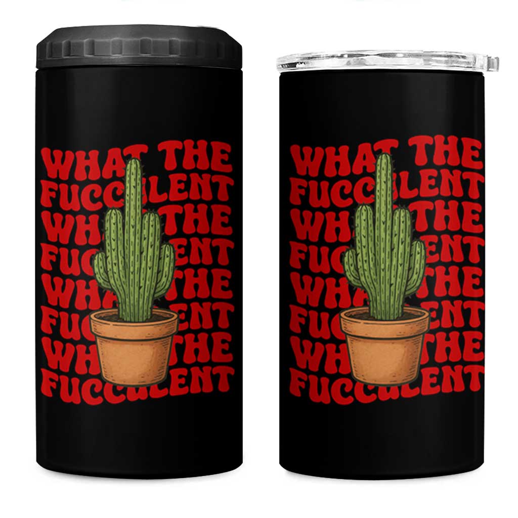 Funny What The Fucculent 4 in 1 Can Cooler Tumbler Cactus Succulents Plants Gardening - Wonder Print Shop