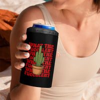 Funny What The Fucculent 4 in 1 Can Cooler Tumbler Cactus Succulents Plants Gardening - Wonder Print Shop
