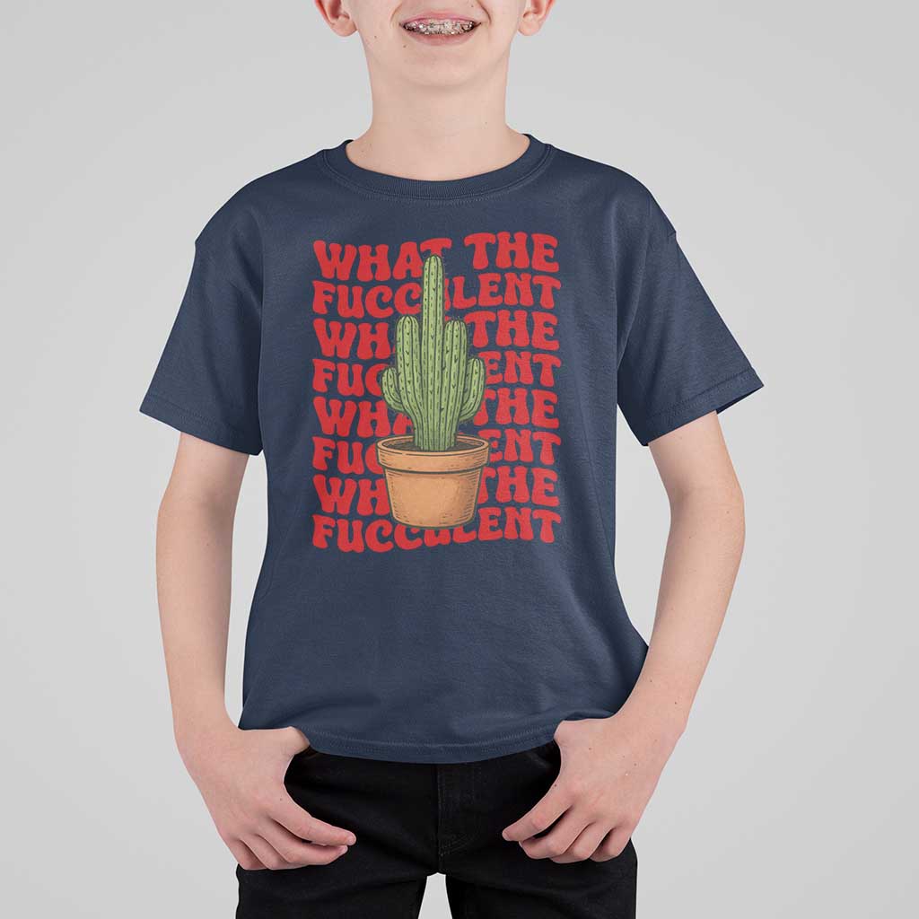 Funny What The Fucculent T Shirt For Kid Cactus Succulents Plants Gardening - Wonder Print Shop