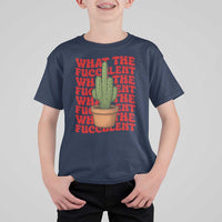 Funny What The Fucculent T Shirt For Kid Cactus Succulents Plants Gardening - Wonder Print Shop
