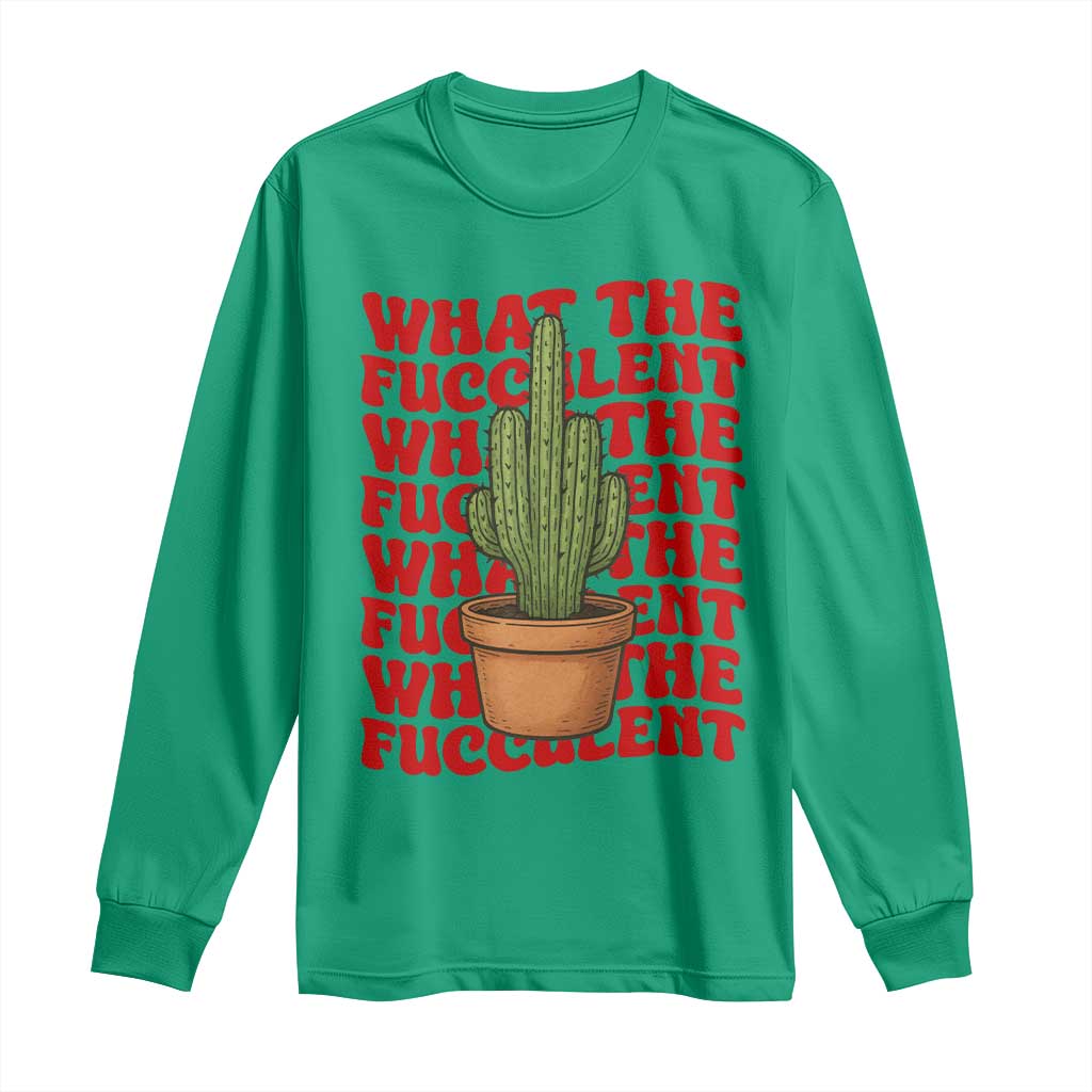 Funny What The Fucculent Long Sleeve Shirt Cactus Succulents Plants Gardening - Wonder Print Shop