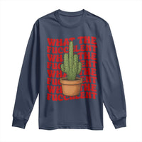 Funny What The Fucculent Long Sleeve Shirt Cactus Succulents Plants Gardening - Wonder Print Shop