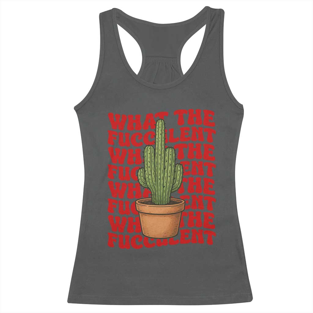 Funny What The Fucculent Racerback Tank Top Cactus Succulents Plants Gardening - Wonder Print Shop