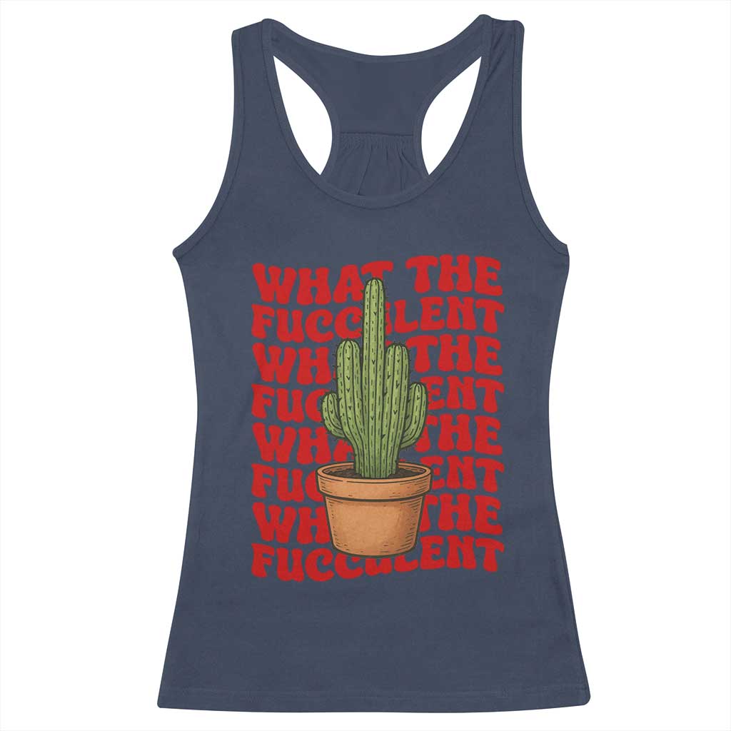 Funny What The Fucculent Racerback Tank Top Cactus Succulents Plants Gardening - Wonder Print Shop