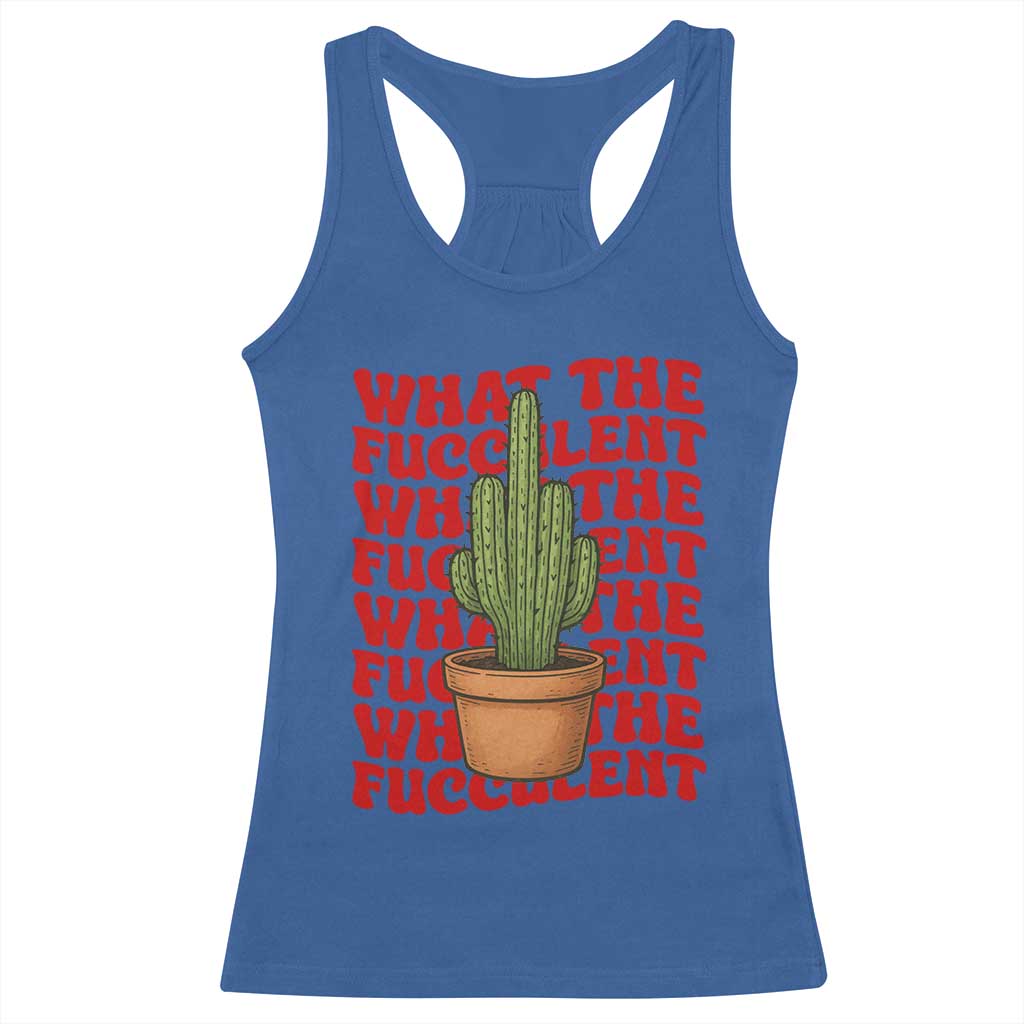 Funny What The Fucculent Racerback Tank Top Cactus Succulents Plants Gardening - Wonder Print Shop