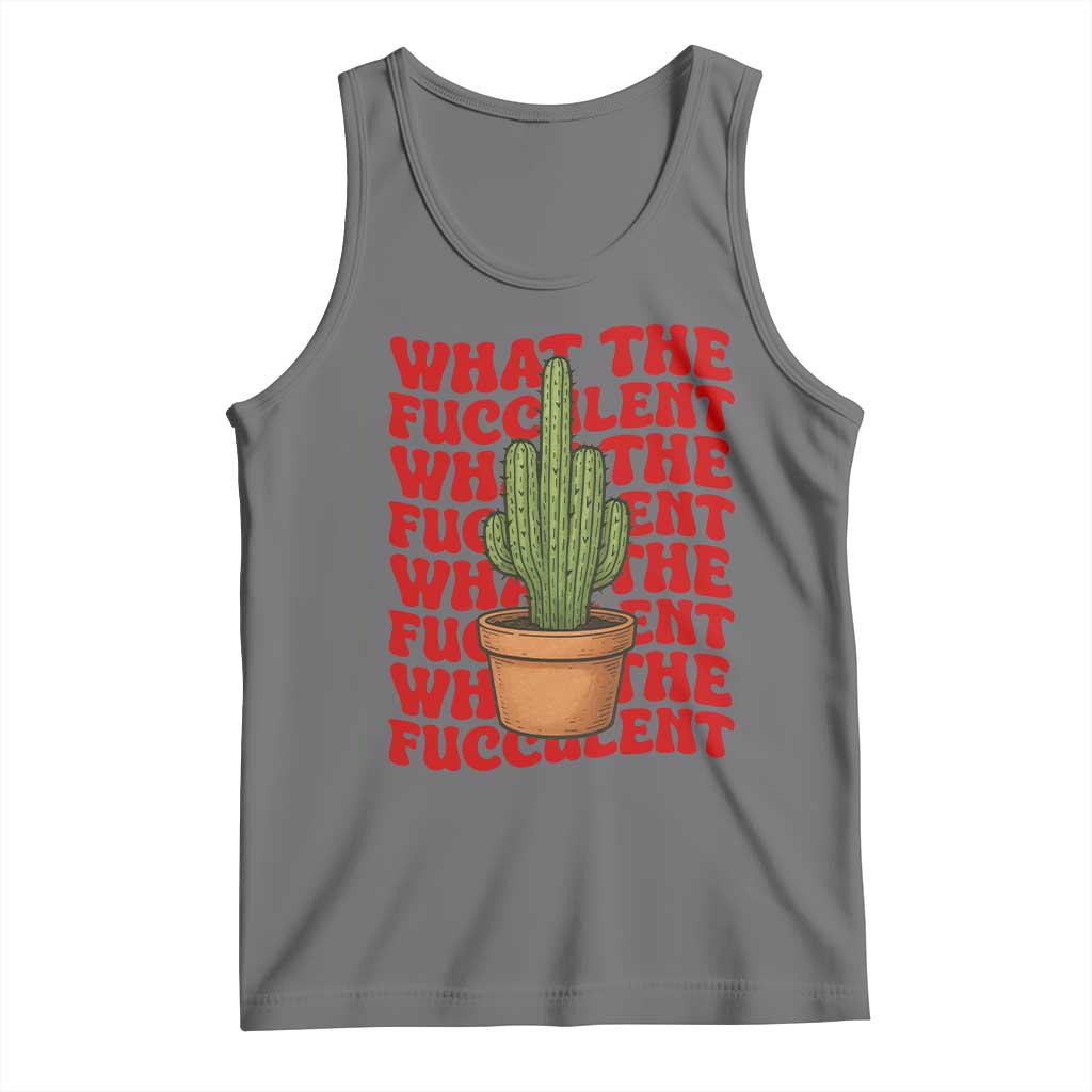 Funny What The Fucculent Tank Top Cactus Succulents Plants Gardening - Wonder Print Shop