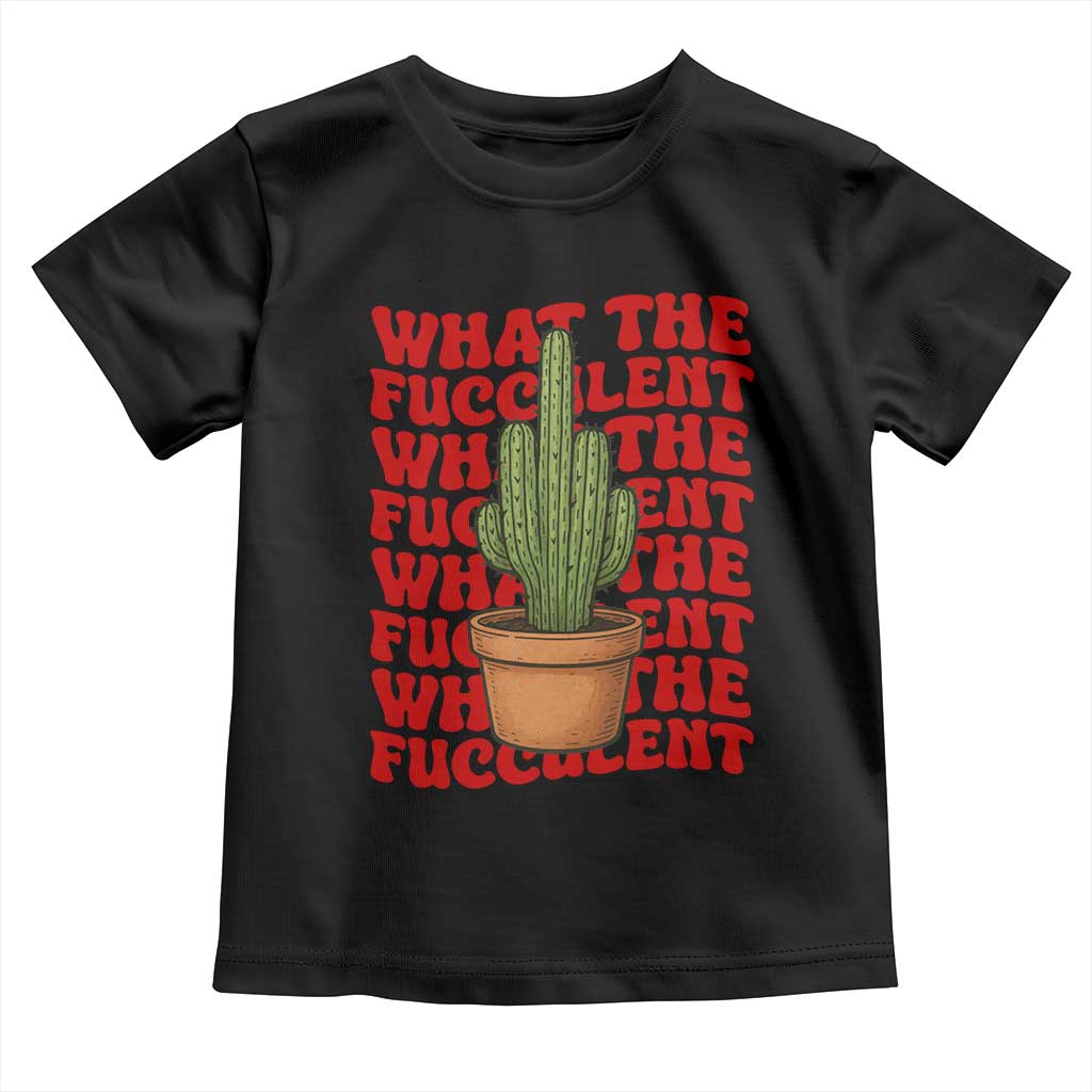 Funny What The Fucculent Toddler T Shirt Cactus Succulents Plants Gardening - Wonder Print Shop