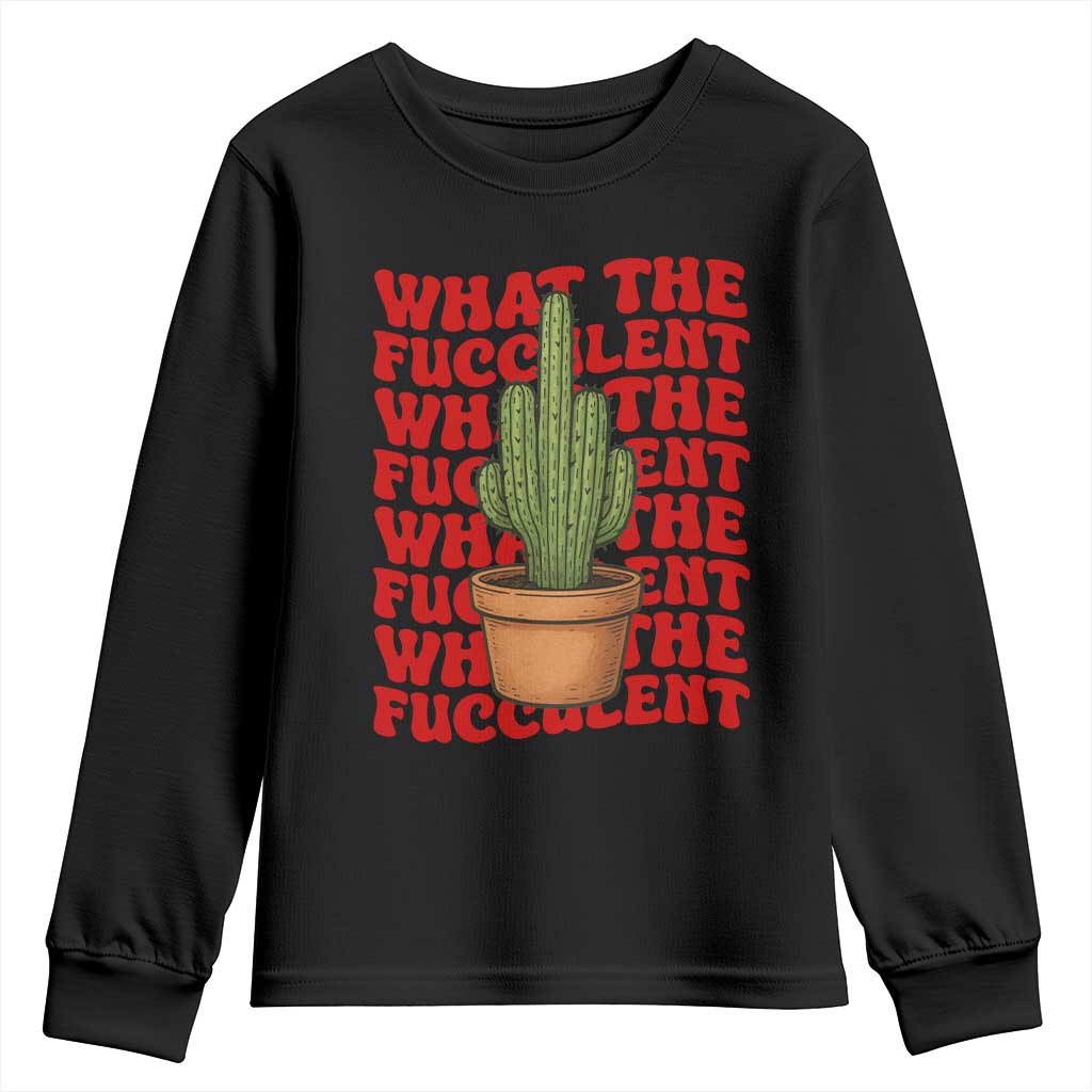 Funny What The Fucculent Youth Sweatshirt Cactus Succulents Plants Gardening - Wonder Print Shop