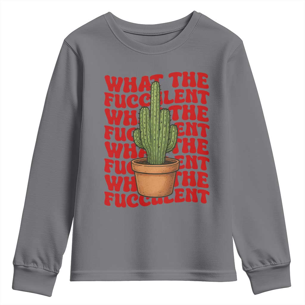 Funny What The Fucculent Youth Sweatshirt Cactus Succulents Plants Gardening - Wonder Print Shop