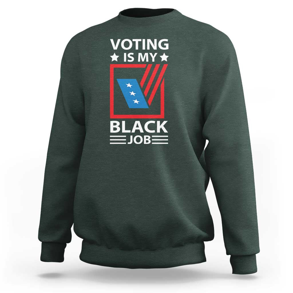 Voting Is My Black Job Sweatshirt Election Ballot Box - Wonder Print Shop