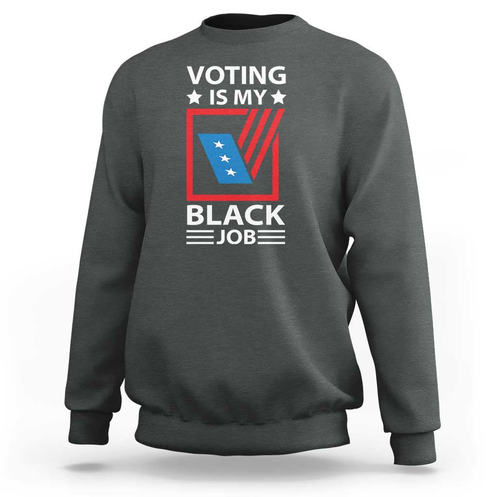 Voting Is My Black Job Sweatshirt Election Ballot Box - Wonder Print Shop