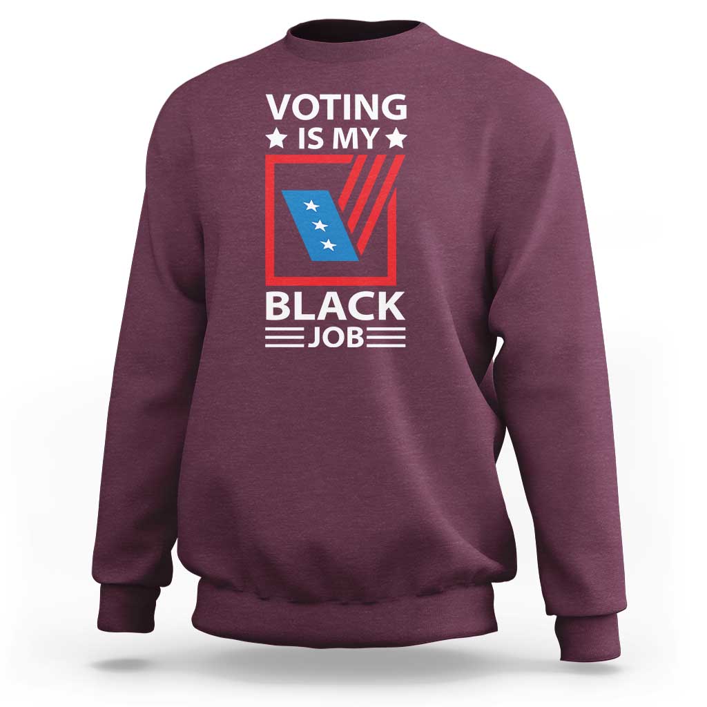 Voting Is My Black Job Sweatshirt Election Ballot Box - Wonder Print Shop