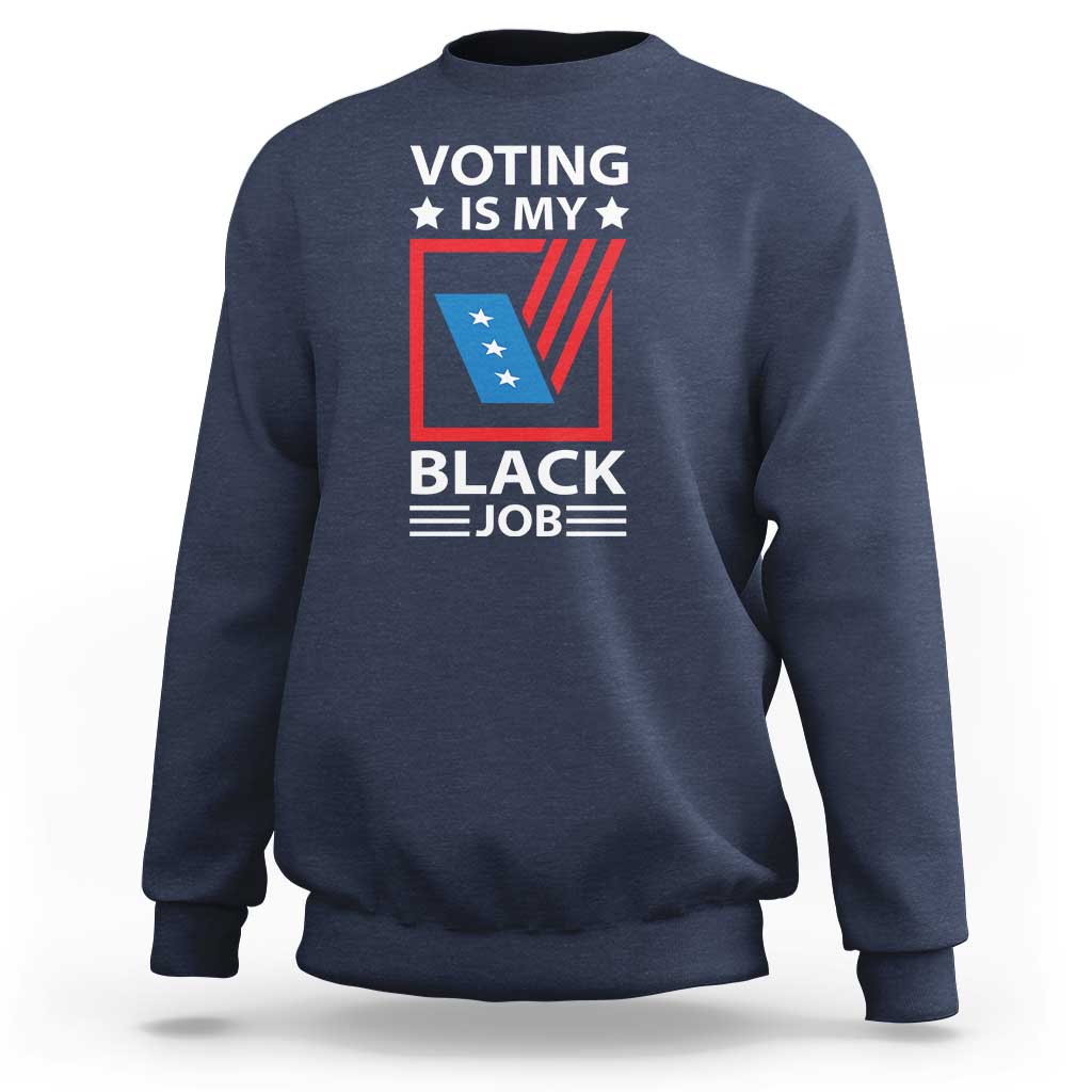 Voting Is My Black Job Sweatshirt Election Ballot Box - Wonder Print Shop
