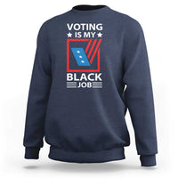 Voting Is My Black Job Sweatshirt Election Ballot Box - Wonder Print Shop