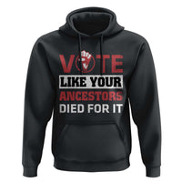 Vote Like Your Ancestors Died for It Hoodie Black Votes Matter Hand Fist - Wonder Print Shop