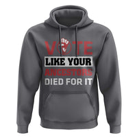 Vote Like Your Ancestors Died for It Hoodie Black Votes Matter Hand Fist - Wonder Print Shop