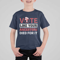 Vote Like Your Ancestors Died for It T Shirt For Kid Black Votes Matter Hand Fist - Wonder Print Shop
