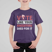Vote Like Your Ancestors Died for It T Shirt For Kid Black Votes Matter Hand Fist - Wonder Print Shop