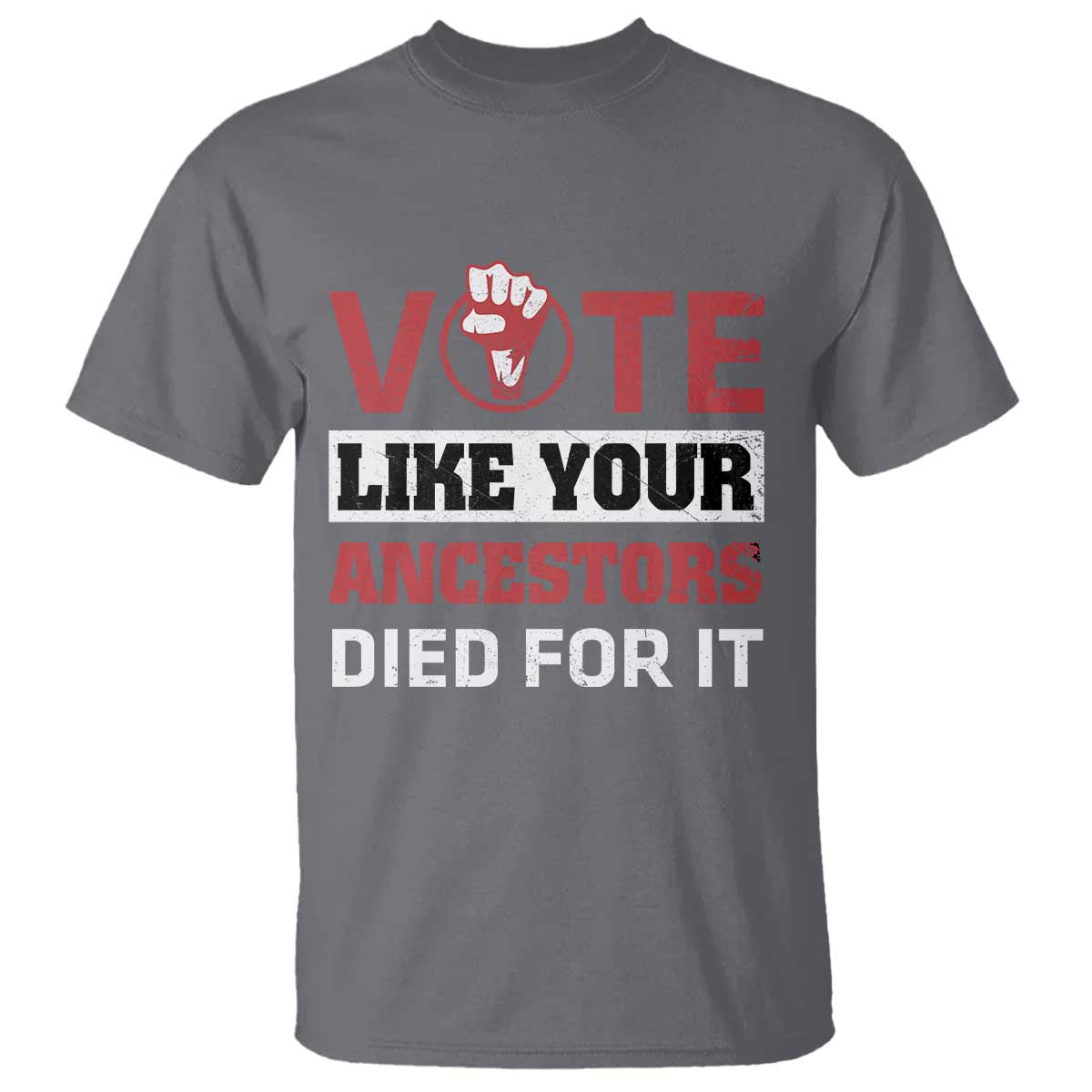 Vote Like Your Ancestors Died for It T Shirt Black Votes Matter Hand Fist - Wonder Print Shop