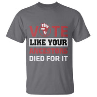 Vote Like Your Ancestors Died for It T Shirt Black Votes Matter Hand Fist - Wonder Print Shop