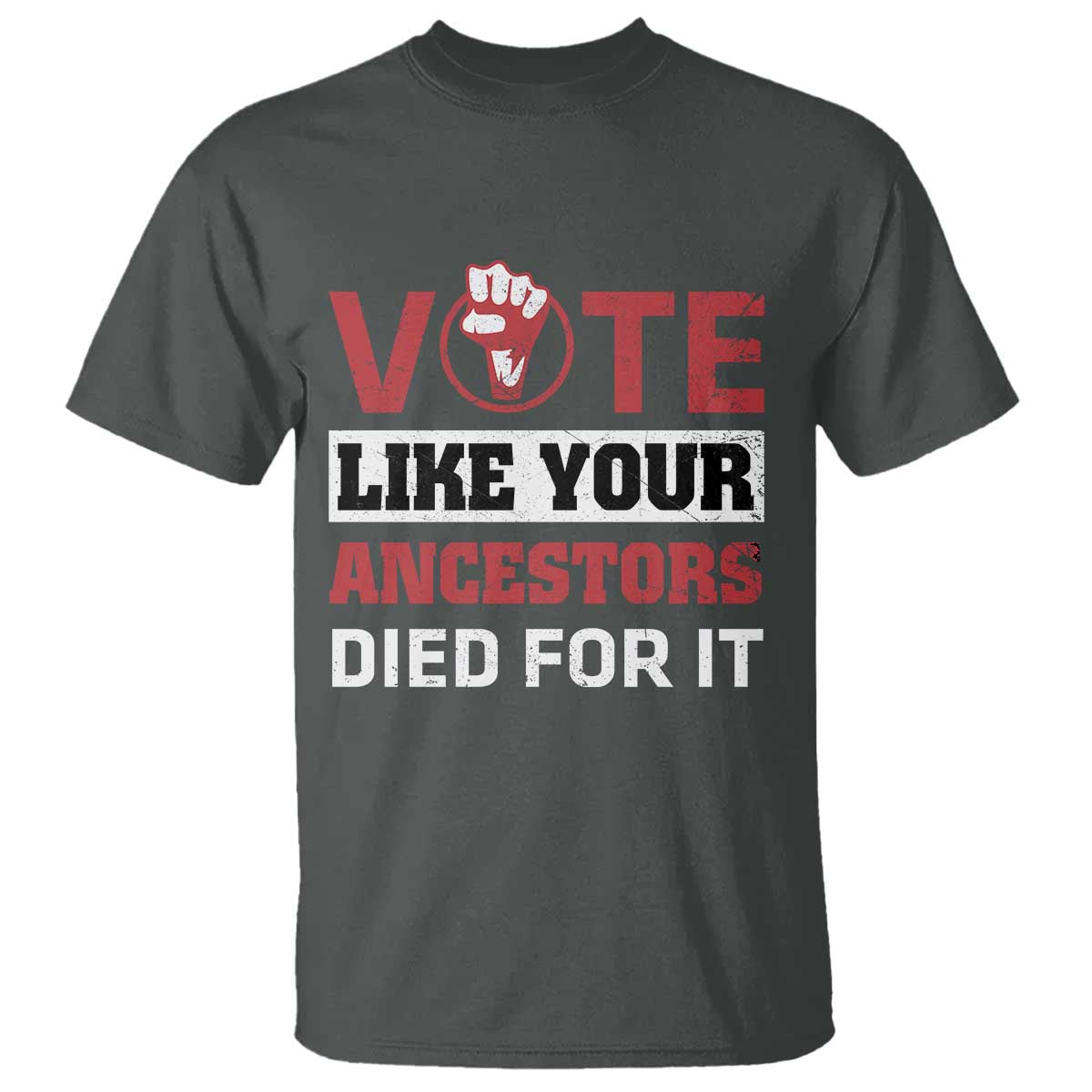 Vote Like Your Ancestors Died for It T Shirt Black Votes Matter Hand Fist - Wonder Print Shop