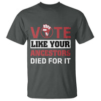 Vote Like Your Ancestors Died for It T Shirt Black Votes Matter Hand Fist - Wonder Print Shop