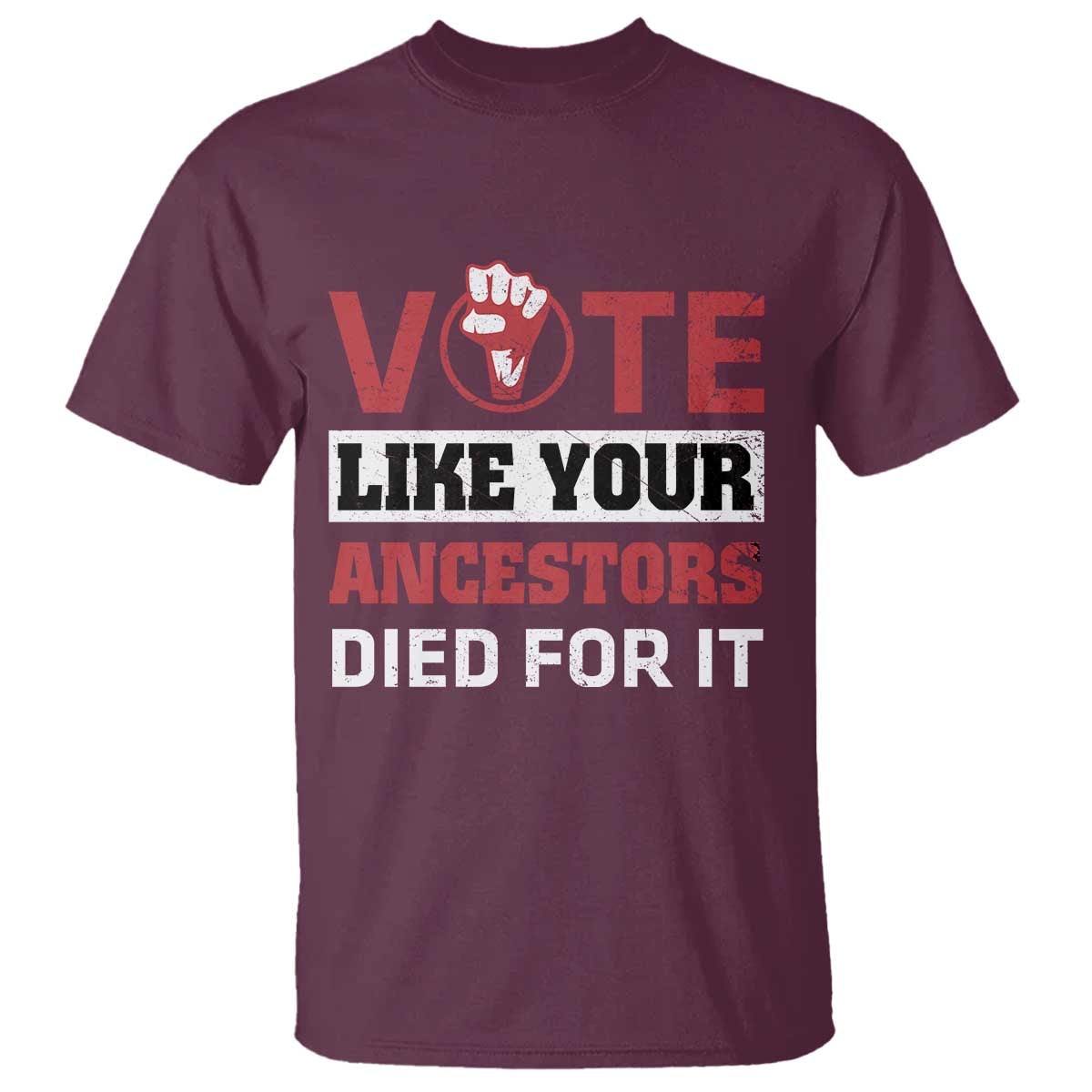 Vote Like Your Ancestors Died for It T Shirt Black Votes Matter Hand Fist - Wonder Print Shop