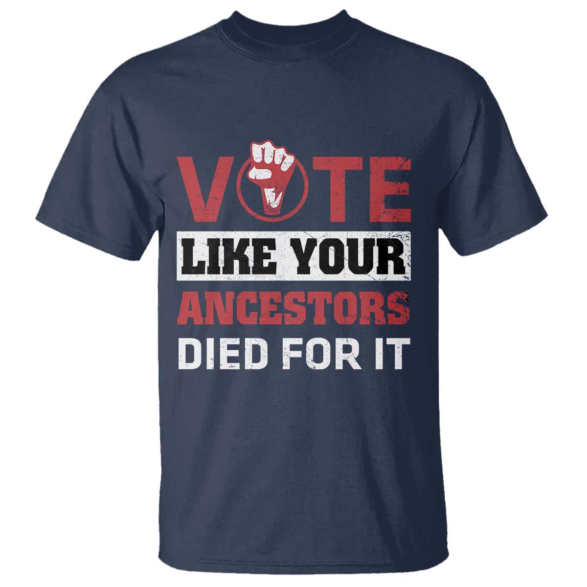 Vote Like Your Ancestors Died for It T Shirt Black Votes Matter Hand Fist - Wonder Print Shop