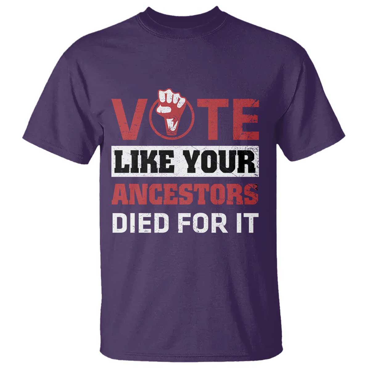 Vote Like Your Ancestors Died for It T Shirt Black Votes Matter Hand Fist - Wonder Print Shop